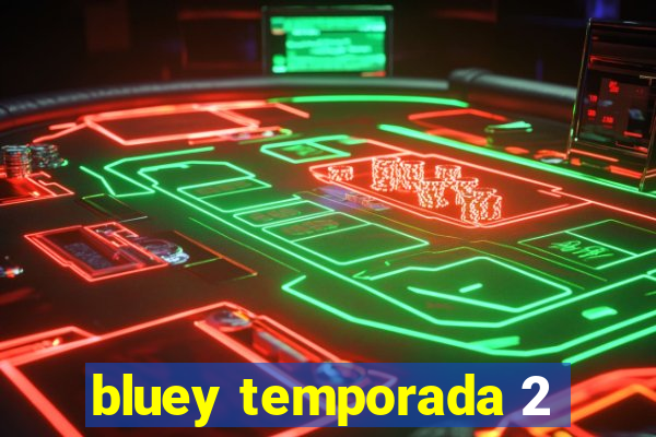 bluey temporada 2